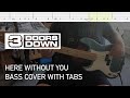 3 Doors Down - Here Without You (Bass Cover with Tabs)