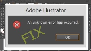 How to fix problem of  an unknown error has occurred on Illustrator CS6