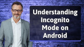 Understanding Incognito Mode on Android