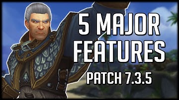 THE 5 MAJOR FEATURES In Patch 7.3.5 | World of Warcraft Legion