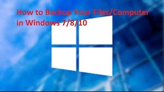 How to Backup Your Files/Computer in Windows 7/8/10