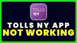 Tolls NY App Not Working: How to Fix Tolls NY App Not Working