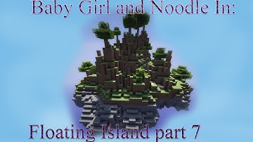 Baby Girl and Noodle - Floating Island part 7
