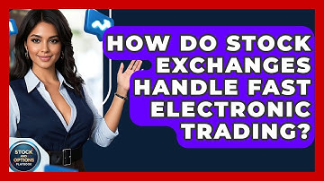 How Do Stock Exchanges Handle Fast Electronic Trading? - Stock and Options Playbook