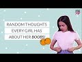 Random Thoughts Every Girl Has About Her Boobs - POPxo
