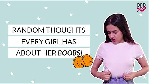 Random Thoughts Every Girl Has About Her Boobs - POPxo