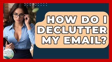 How Do I Declutter My Email? - The Personal Growth Path