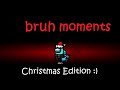 Among Us Bruh Moments Christmas Edition