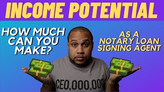 INCOME POTENTIAL - HOW MUCH MONEY CAN YOU MAKE AS A NOTARY LOAN SIGNING AGENT