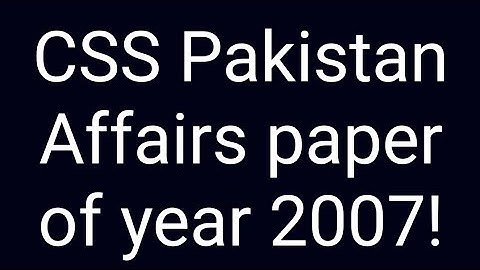 CSS Pakistan Affairs paper of year 2007 | CSS Past papers | CSS Past paper solution