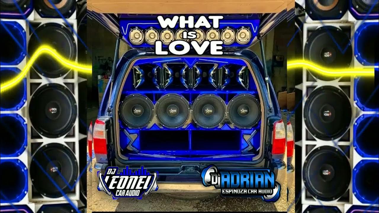 🔰CAR AUDIO🔰 Haddaway WHAT IS LOVE (Doble Tono) BASS X DJ LEONEL CAR
