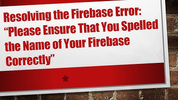 Resolving the Firebase Error: “Please Ensure That You Spelled the Name of Your Firebase Correctly”