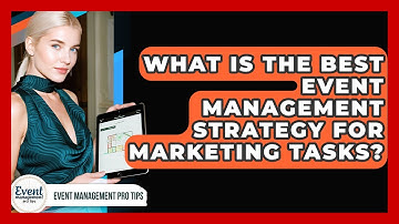 What Is The Best Event Management Strategy For Marketing Tasks? - Event Management Pro Tips