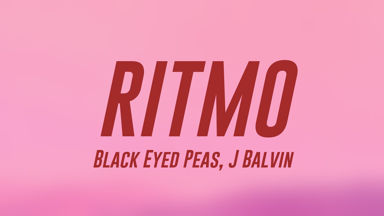 J Balvin Ritmo RITMO - Black Eyed Peas, J Balvin (Lyrics) 🥂 - YouTube