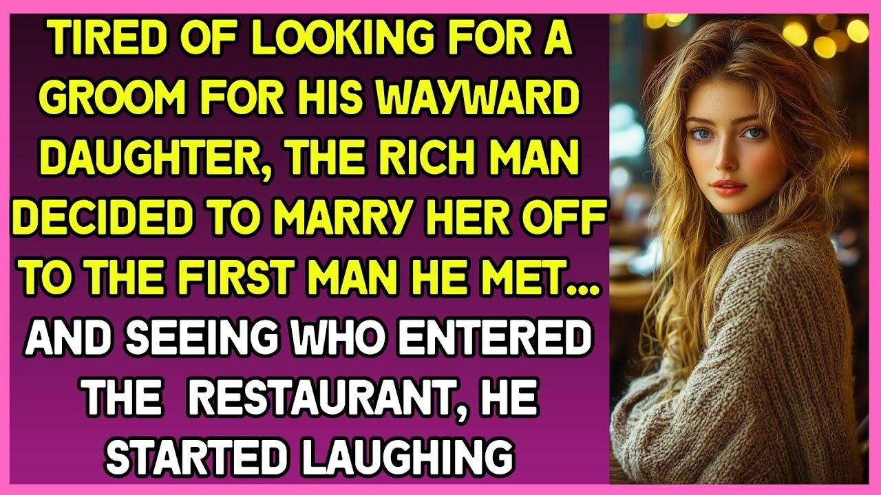 Tired of looking for groom for his wayward daughter, rich man decided to marry her to the first