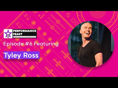 Performance Feast Episode #6: Tyley Ross