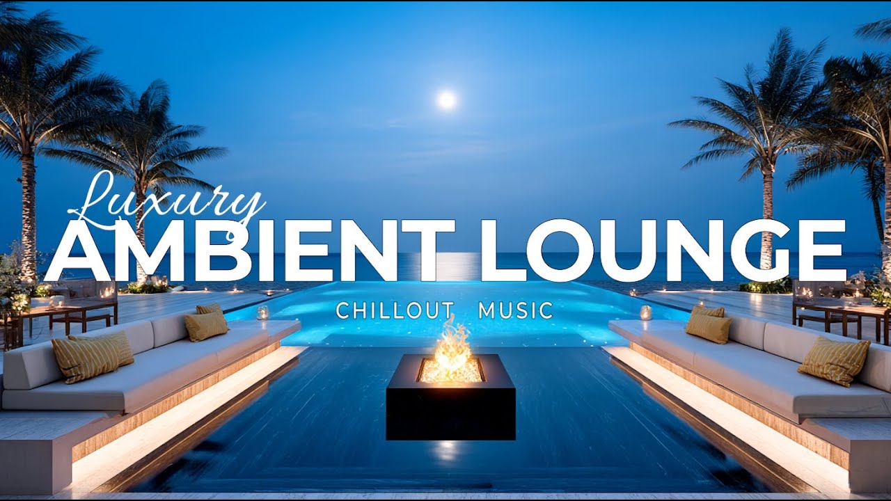 Luxury Ambient Lounge 2025 | Deep Chillout Music for Peaceful ...