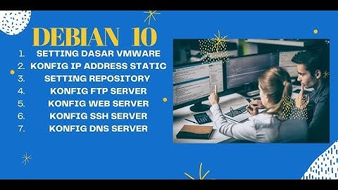 Konfigurasi IP address, Repository, FTP, server, Web Server, SSH Server , DNS Server di Debian 10