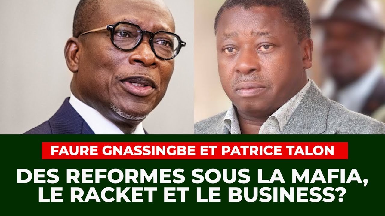 Faure et Talon : Des réformes sous la mafia, le racket et le business? ÉCHO DU TOGO -