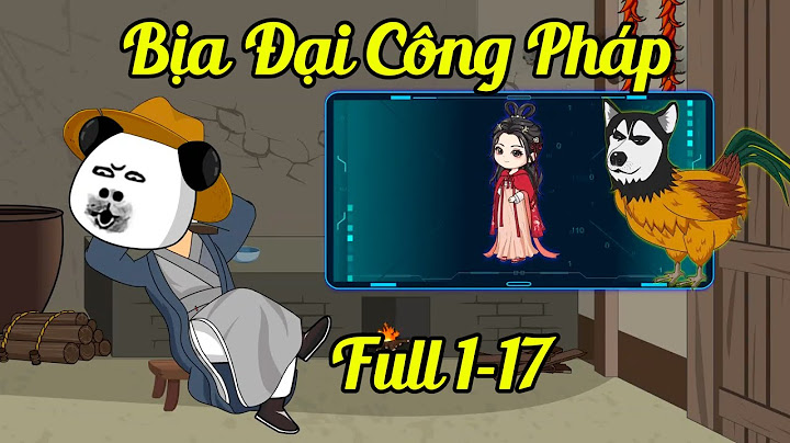 [Full 1-17] Bịa Đại Công Pháp - Hà Nhân Xuyên Không Nhận Được Thu Đồ Hệ Thống