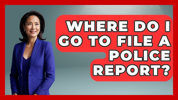 Where Do I Go To File A Police Report? - Auto Coverage Explained