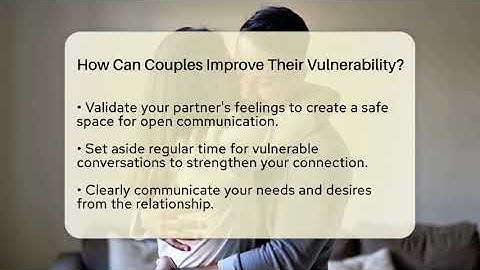 How Can Couples Improve Their Vulnerability? - The Love Workshop