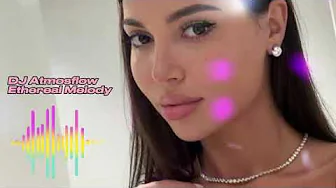DJ Atmosflow - Ethereal Melody Exclusive 2025 DJ Atmosflow - Ethereal Melody Exclusive 2025