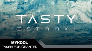 MYKOOL - Taken For Granted [Tasty Release]