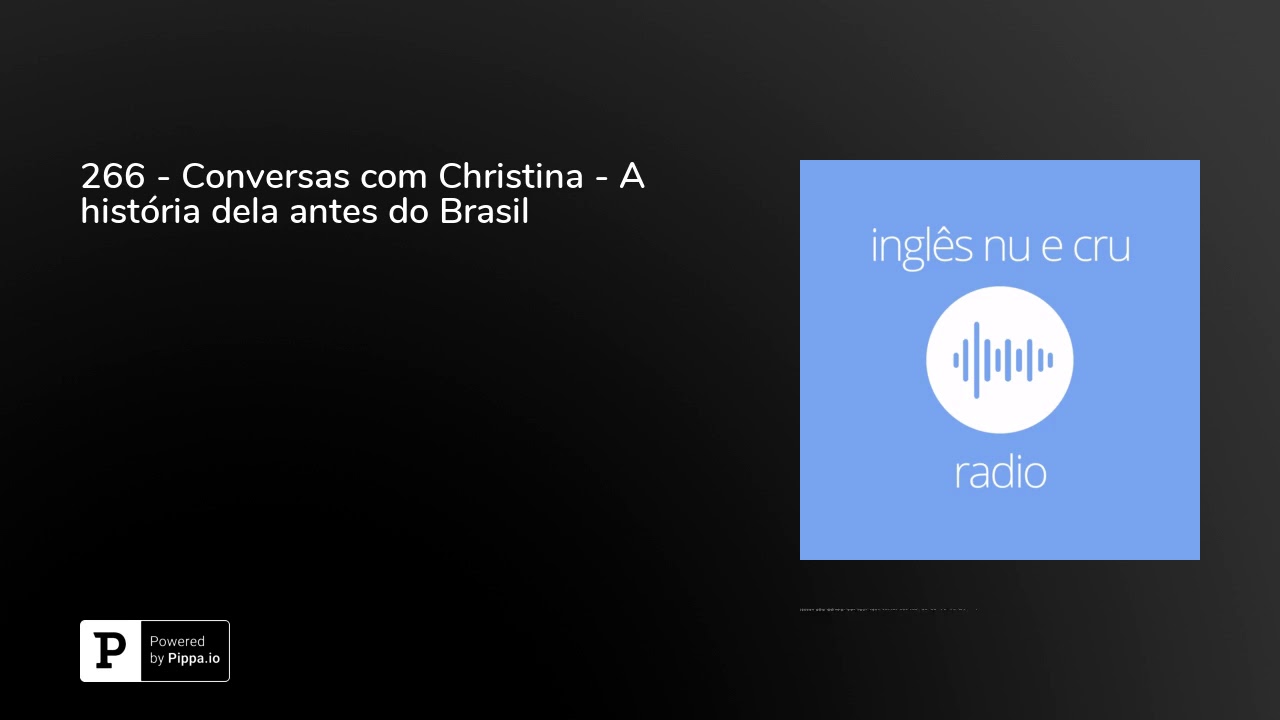 266 - Conversas com Christina - A história dela antes do Brasil