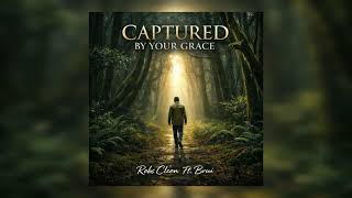 Robs Cleon Ft. Brui - Captured By Your Grace Official Music Audio