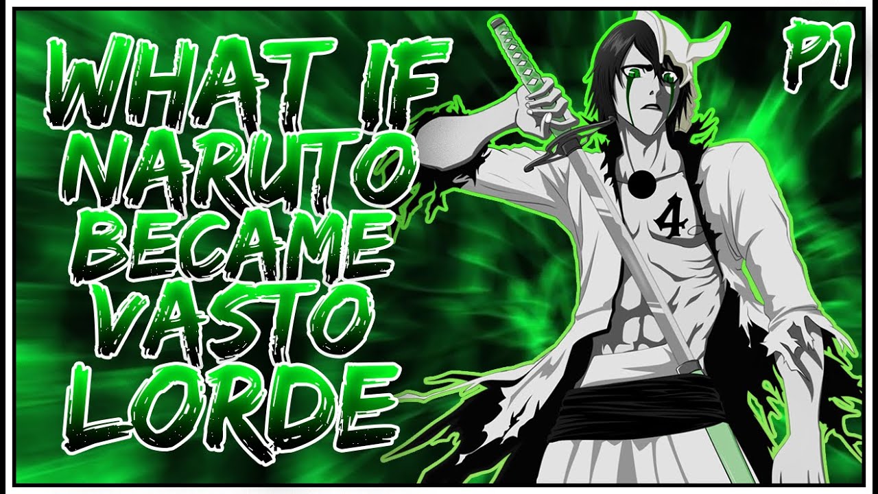 What if Naruto Became a Vasto Lorde? | PART 1 | OpNaruto || [NarutoxBleach]