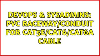 DevOps & SysAdmins: PVC raceway/conduit for CAT5e/CAT6/CAT6A cable