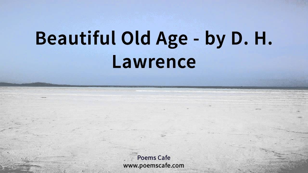Beautiful Old Age By D H Lawrence Youtube