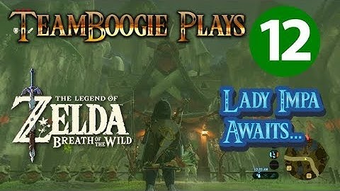 The Legend of Zelda | Breath of the Wild | Part 12 | Lady Impa Explains It All