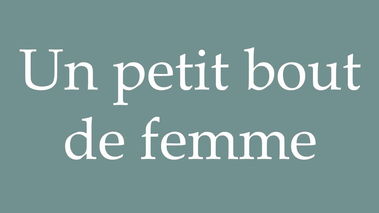 How to Pronounce ''Un petit bout de femme'' (A little bit of a woman