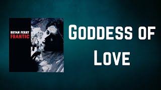 Video thumbnail of "Bryan Ferry - Goddess of Love (Lyrics)"