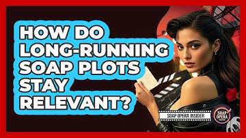 How Do Long-Running Soap Plots Stay Relevant?