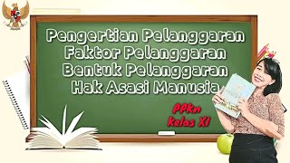 PPKn Kelas XI - Pengertian, Faktor, dan Bentuk Pelanggaran Hak Asasi Manusia