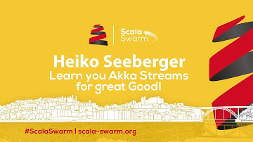 Scala Swarm 2017 | Heiko Seeberger: Learn you Akka Streams for great Good!