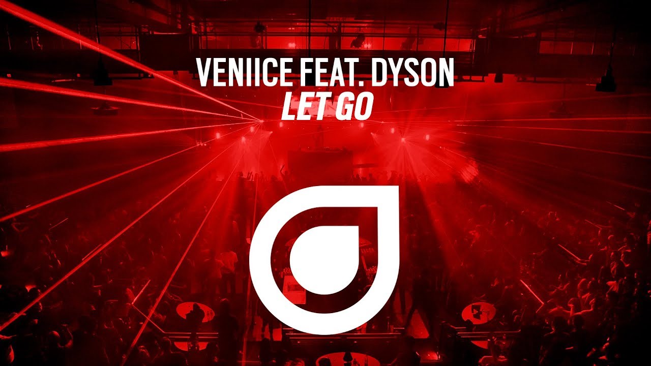 VENIICE feat. DYSON - Let Go [OUT NOW]