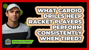 What Cardio Drills Help Racket Players Perform Consistently When Tired? - The Racket Xpert