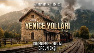 Yenice Yolları (Adana Halk Türküsü) - Ergün Ekşi
