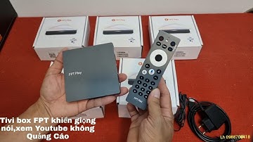 Tivi Box FPT xem Youtube tha ga không lo Quảng Cáo,khiển giọng nói nhanh như chớp. Lh 0988708418