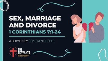 Sex, Marriage & Divorce (1 Corinthians 7:1-24) | Rev. Tim Nicholls | But Servants