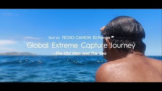 TECNO Global Extreme Capture Journey | The Old Man and The Sea
