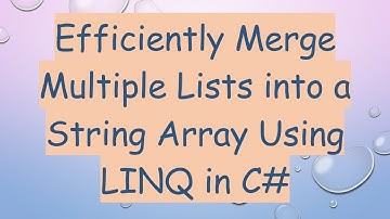 Efficiently Merge Multiple Lists into a String Array Using LINQ in C#
