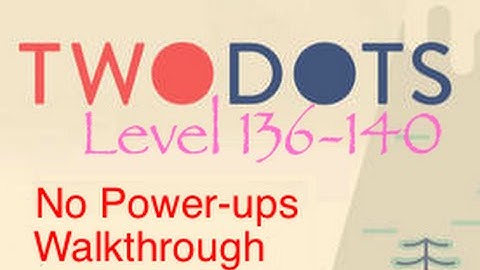 TwoDots: Level 136-140 (No Power-ups) Complete Walkthrough (Two Dots)