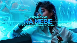Oskar Cyms - Na niebie (Ice Climber & Fair Play Remix)