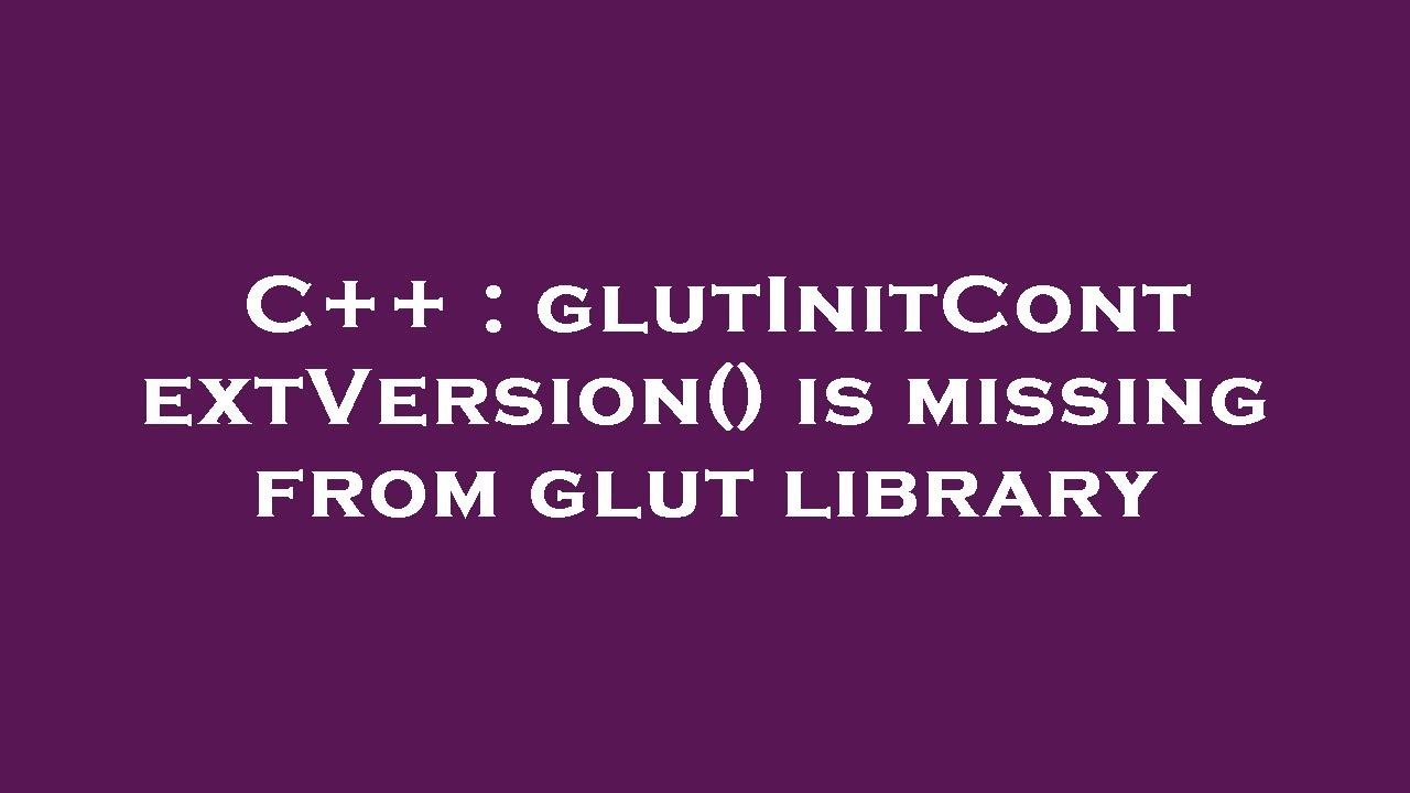 C++ : glutInitContextVersion() is missing from glut library - YouTube