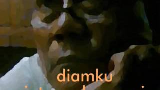 DIAMKU engkong ari
